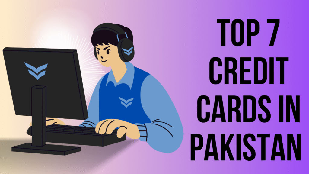 Top 7 Credit Cards in Pakistan (2025 Updated List)